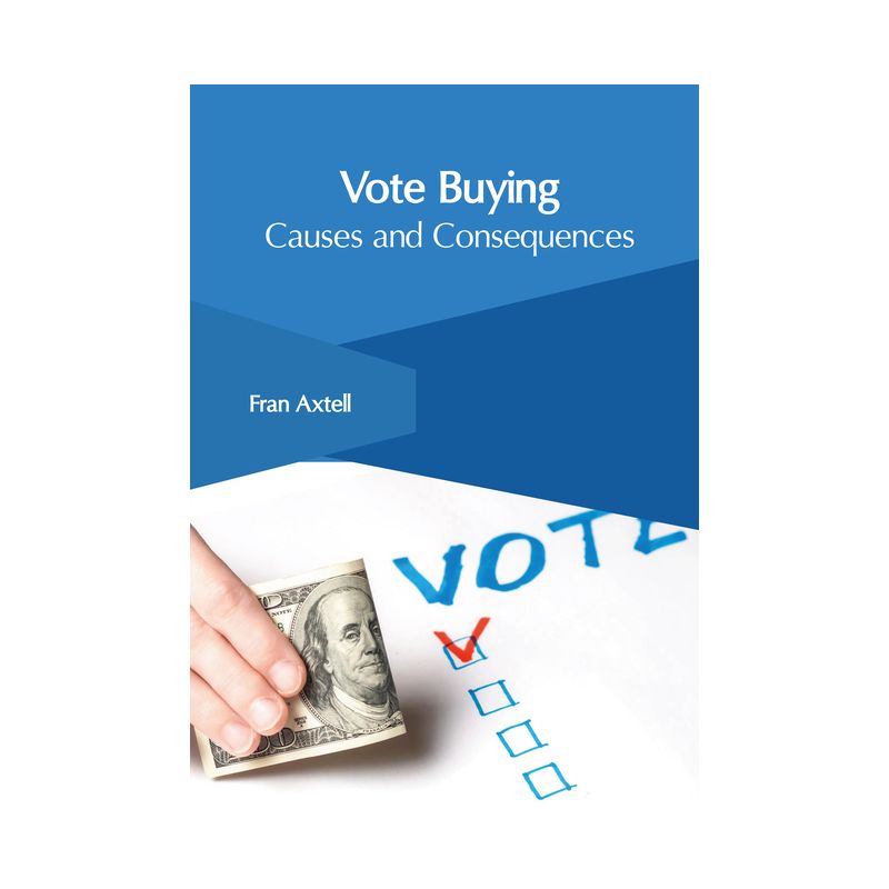 Vote Buying: Causes and Consequences - by  Fran Axtell (Hardcover), 1 of 2