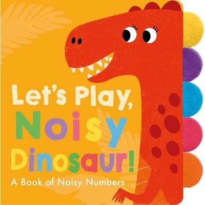 Let's Play, Noisy Dinosaur! - by  Georgiana Deutsch (Board Book)