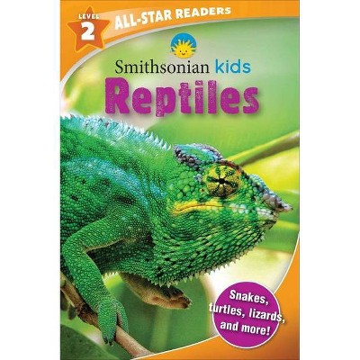 Smithsonian Kids All Star Readers: Reptiles Level 2 - (Smithsonian Kids All-Star Readers) by  Brenda Scott Royce (Paperback)