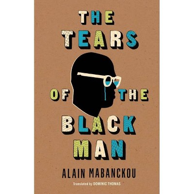 The Tears of the Black Man - (Global African Voices) by  Alain Mabanckou (Paperback)