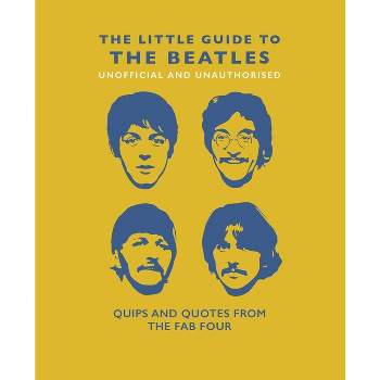 The Little Guide to the Beatles (Unofficial and Unauthorised) - (Little Books of Music) by  Hippo! Orange (Hardcover)