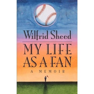 My Life as a Fan - by  Wilfrid Sheed (Paperback) - 1 of 1