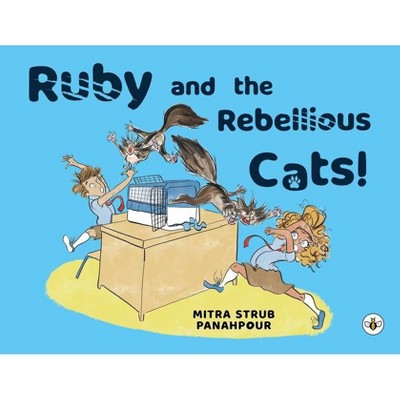 Ruby and the Rebellious Cats - by  Mitra Strub Panahpour (Paperback)