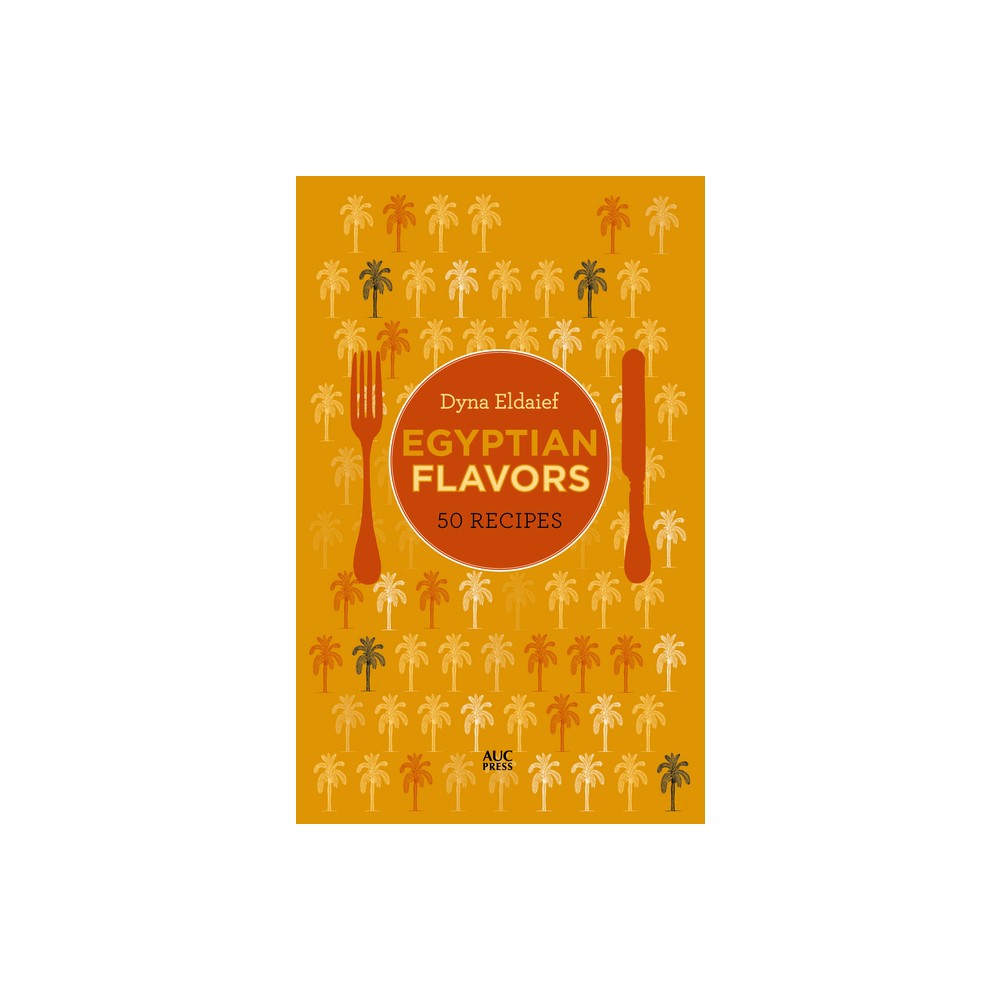 Egyptian Flavors - by Dyna Eldaief (Hardcover)