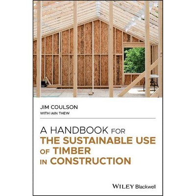 A Handbook for the Sustainable Use of Timber in Construction - by  Jim Coulson (Hardcover)