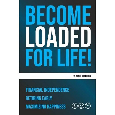 Become Loaded for Life - by  Nate Carter (Paperback)