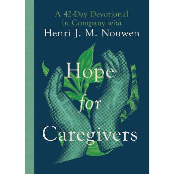 Hope for Caregivers - by  Henri Nouwen (Hardcover)