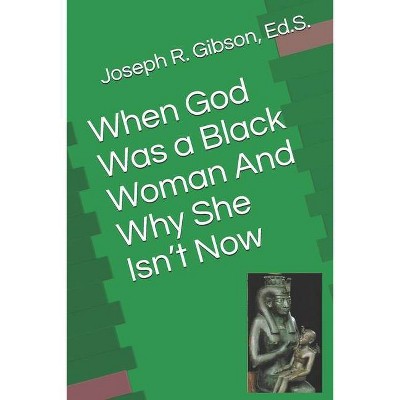 When God Was a Black Woman - by  Joseph R Gibson (Paperback)