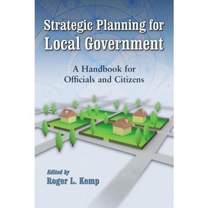 Strategic Planning for Local Government - (Contributions in Public Planning) by  Roger L Kemp (Paperback) - 1 of 1