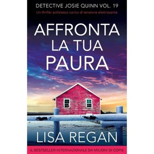 Affronta la tua paura - (Detective Josie Quinn) by  Lisa Regan (Paperback) - 1 of 1