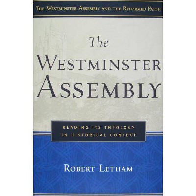 The Westminster Assembly - (Westminster Assembly and the Reformed Faith) by  Robert W A (Paperback)