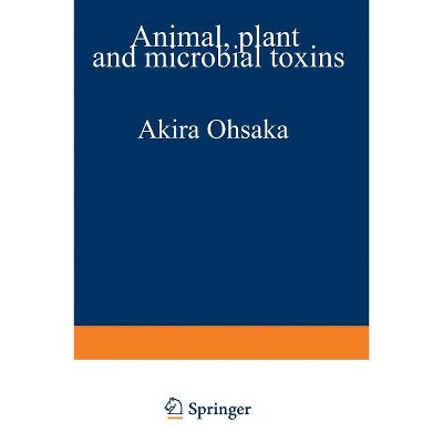 Animal, Plant, and Microbial Toxins - by  Akira Ohsaka & Kyozo Hayashi & Yoshio Sawai & Ryosuke Murata & Masaru Funatsu & Nobuo Tamiya (Paperback)