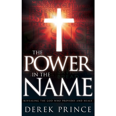 The Power in the Name - by  Derek Prince (Paperback)