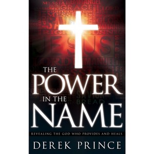 The Power in the Name - by  Derek Prince (Paperback) - 1 of 1