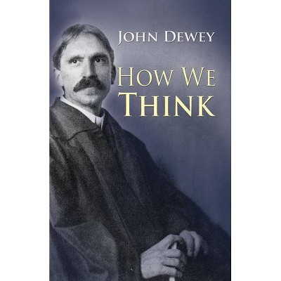 How We Think - by  John Dewey (Paperback)