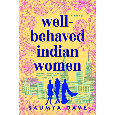 Well-behaved Indian Women - By Saumya Dave (paperback) : Target