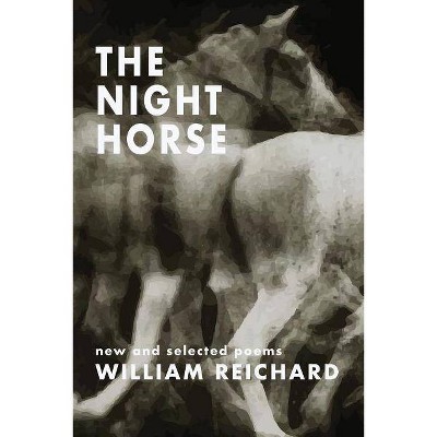 The Night Horse - by  William Reichard (Paperback)