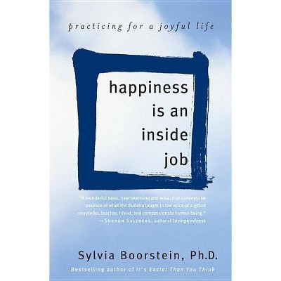 Happiness Is an Inside Job - by  Sylvia Boorstein (Paperback)