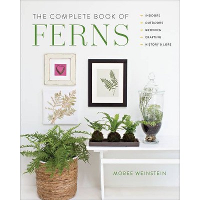 The Complete Book of Ferns - by  Mobee Weinstein (Hardcover)