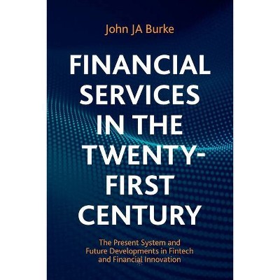 Financial Services in the Twenty-First Century - by  John Ja Burke (Paperback)