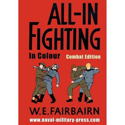 All-in Fighting In Colour - Combat Edition - by  W E Fairbairn (Paperback)