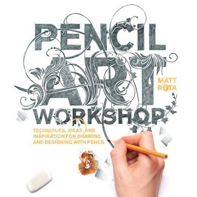 Pencil Art Workshop - by  Matt Rota (Paperback)