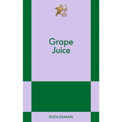Grape Juice - (831 Stories) by  Eliza Dumais (Paperback)