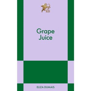 Grape Juice - (831 Stories) by  Eliza Dumais (Paperback) - 1 of 1