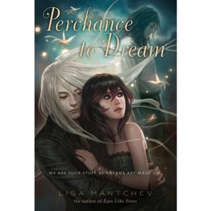 Perchance to Dream - (Theatre Illuminata) by  Lisa Mantchev (Paperback) - 1 of 1