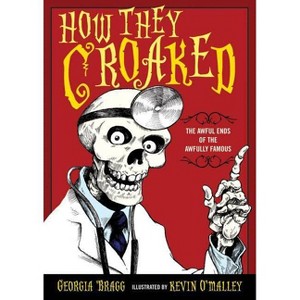 How They Croaked - by  Georgia Bragg (Paperback) - 1 of 1