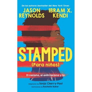 Stamped (Para Niños): El Racismo, El Antirracismo Y Tú / Stamped (for Kids) Racism, Antiracism, and You - by  Jason Reynolds & Ibram X Kendi - 1 of 1