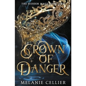 Crown of Danger - (The Hidden Mage) by  Melanie Cellier (Paperback) - 1 of 1
