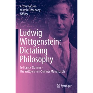 Ludwig Wittgenstein: Dictating Philosophy - by  Arthur Gibson & Niamh O'Mahony (Hardcover) - 1 of 1