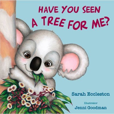 Have You Seen a Tree for Me? - by  Sarah Eccleston & Jenni Goodman (Hardcover)