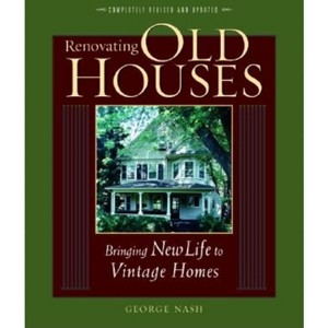 Renovating Old Houses - (For Pros By Pros) by  George Nash (Paperback) - 1 of 1