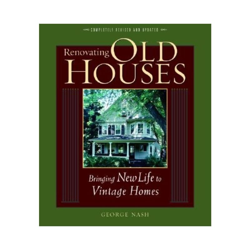 Renovating Old Houses - (For Pros By Pros) by  George Nash (Paperback), 1 of 2