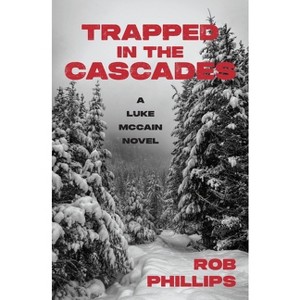 Trapped in the Cascades - (Luke McCain Mysteries) by  Rob Phillips (Paperback) - 1 of 1