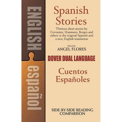 Spanish Stories - (Dover Dual Language Spanish) by  Angel Flores (Paperback)