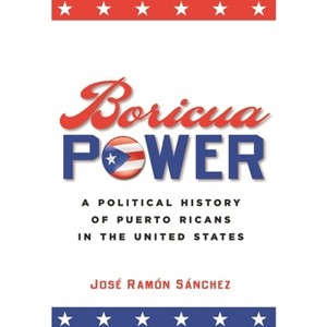 Boricua Power - by  José Ramón Sánchez (Hardcover) - 1 of 1