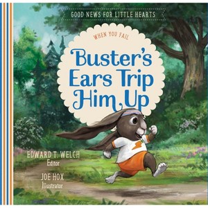 Buster's Ears Trip Him Up - (Good News for Little Hearts) by  Edward T Welch (Hardcover) - 1 of 1