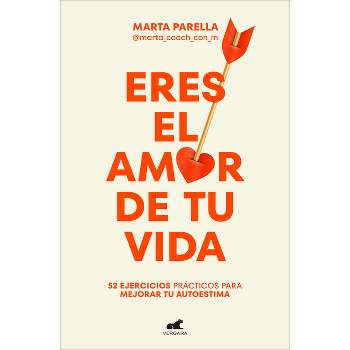 Eres El Amor de Tu Vida / You Are the Love of Your Life - by  Marta Parella (Paperback)