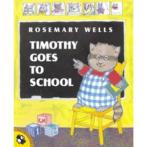 Timothy Goes to School - by  Rosemary Wells (Paperback) - 1 of 1