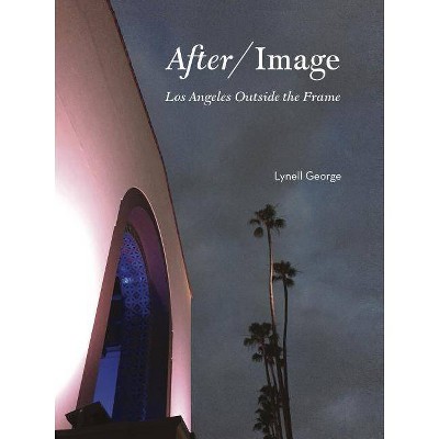 After/Image - by  Lynell George (Hardcover)