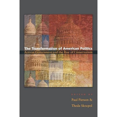 The Transformation of American Politics - (Princeton Studies in American Politics) by  Paul Pierson & Theda Skocpol (Paperback)