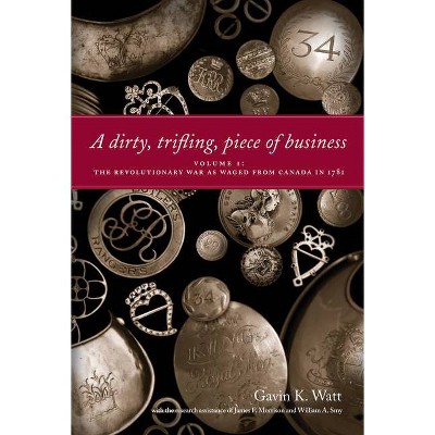 A Dirty, Trifling, Piece of Business Volume I - by  Gavin K Watt (Paperback)