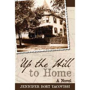 Up the Hill to Home - by  Jennifer Bort Yacovissi (Paperback) - 1 of 1