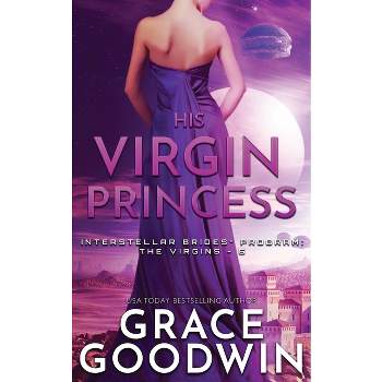 His Virgin Princess - (Interstellar Brides(r) Program: The Virgins) by  Grace Goodwin (Paperback)