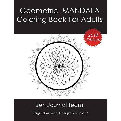 Geometric Mandala Coloring Book For Adults - by  Zen Journal Team (Paperback)