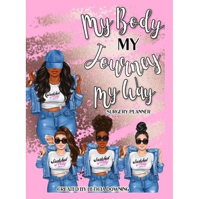 My Body, My Journey, My Way - by  Leticia Downing (Hardcover)