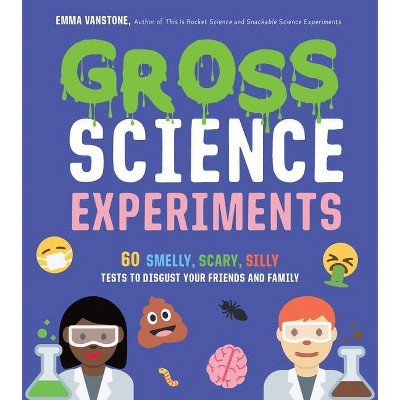 Gross Science Experiments - by  Emma Vanstone (Paperback)